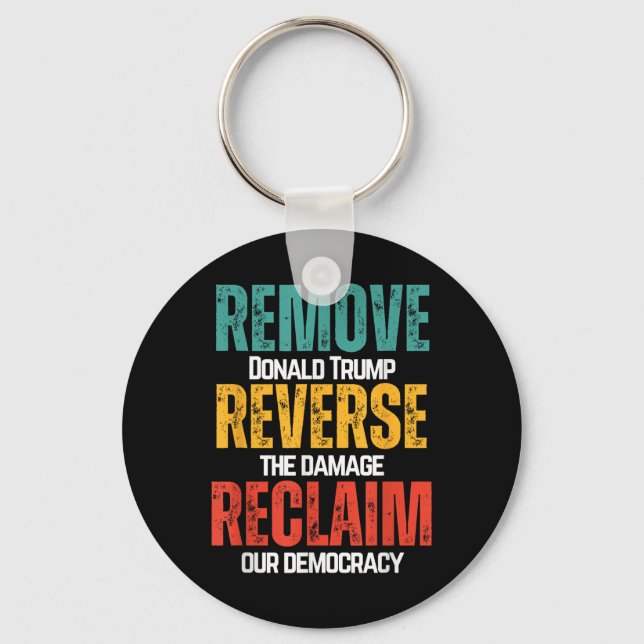 Remove Trump Reverse The Damage Reclaim Our Democr Keychain (Front)