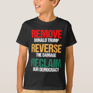 Remove Trump Reverse The Damage Reclaim Our Democr T-Shirt