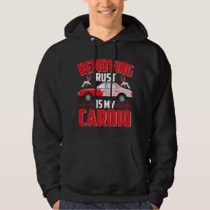 Removing Rust Is My Cardio Auto Body Painter Techn Hoodie