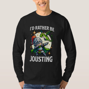 Ren Faire Rather Be Jousting Dabbing Medieval Knig T-Shirt