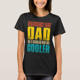 Renaissance Faire Dad   Like a Regular Dad but Coo T-Shirt