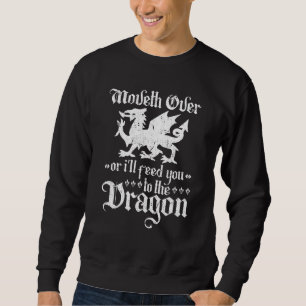 Renaissance Festival I Feed You to The Dragon Ren Sweatshirt