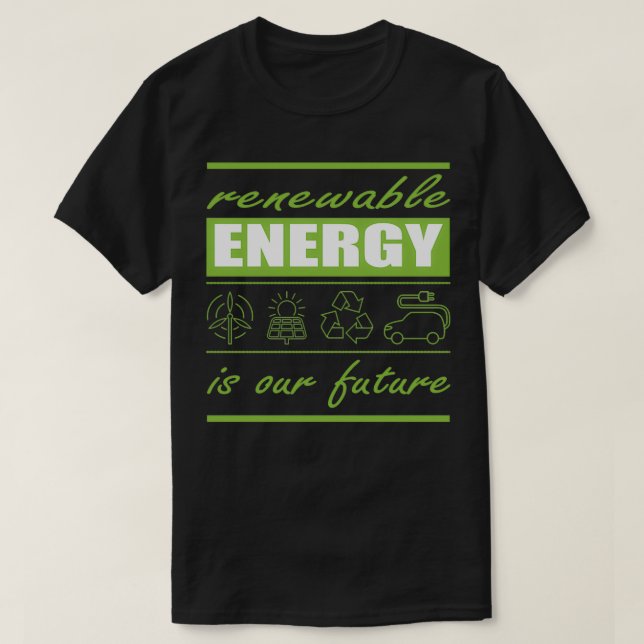 renewable energies are our future 1 T-Shirt (Design Front)
