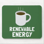 Renewable Energy Coffee Cup Mouse Pad<br><div class="desc">Go green and have your caffeine,  too. This simple,  funny graphic shows the most renewable,  sustainable,  environmentally friendly energy source of all – a cup of coffee! White coffee mug sits above white text that reads,  “Renewable Energy.” Makes a humourous statement item for your favourite environmentalist!</div>