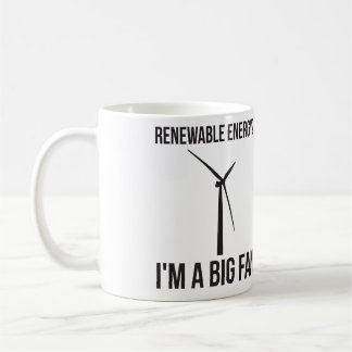 Renewable Energy? I'm A Big Fan Coffee Mug