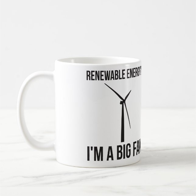 Renewable Energy? I'm A Big Fan Coffee Mug (Left)