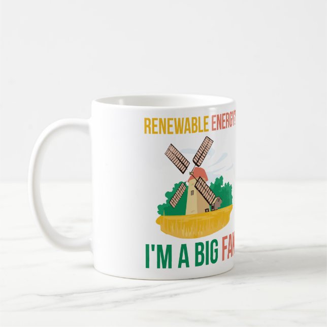 Renewable Energy? I'm A Big Fan Coffee Mug (Left)