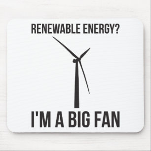 Renewable Energy? I'm A Big Fan Mouse Pad
