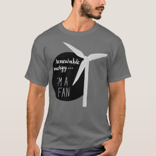 Renewable EnergyIm a Fan T-Shirt