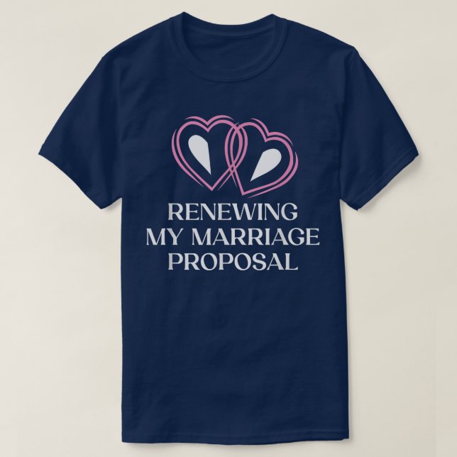 Renewing My Marriage Proposal Wedding Anniversary  T-Shirt (Design Front)