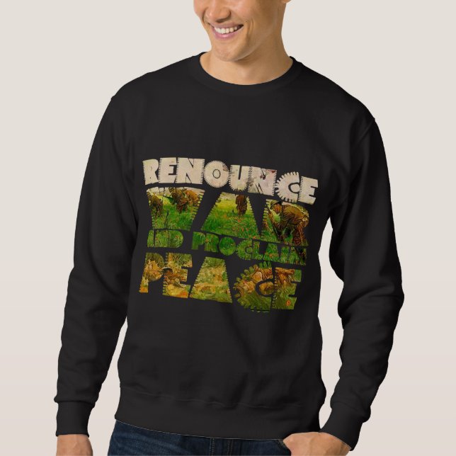 Renounce War and Proclaim Peace Sweatshirt (Front)