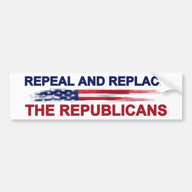 Repeal and Replace the Republicans Bumper Sticker (Front)