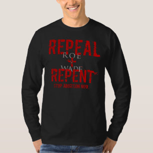 Repeal Roe V Wade Stop Abortion Pro Life Messag T-Shirt
