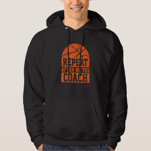 Repeat After Me Yes Coach Basketball Coaching 1 Hoodie