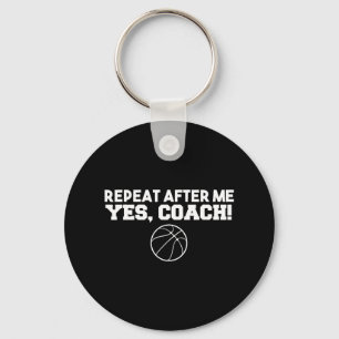 Repeat After Me Yes Coach Basketball Keychain