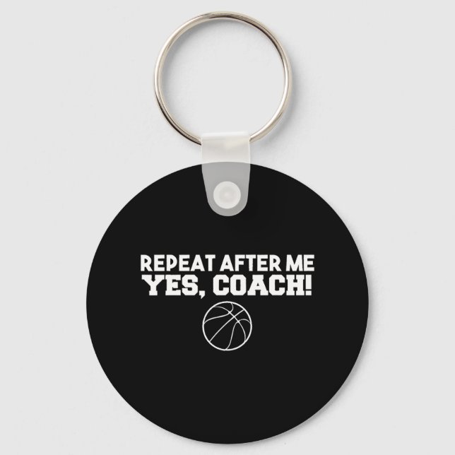 Repeat After Me Yes Coach Basketball  Keychain (Front)