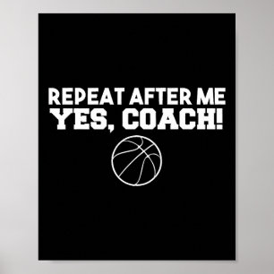 Repeat After Me Yes Coach Basketball Poster