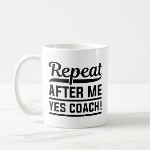 Repeat After Me Yes Coach Coffee Mug