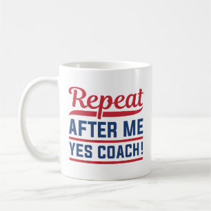 Repeat After Me Yes Coach Coffee Mug