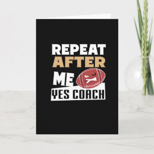 Repeat After Me Yes Coach Football lover Card