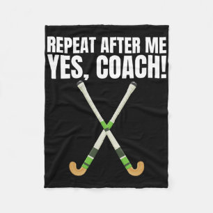 Repeat After Me Yes Coach For A Field Hockey Train Fleece Blanket