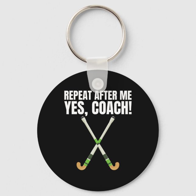 Repeat After Me Yes Coach For A Field Hockey Train Keychain (Front)