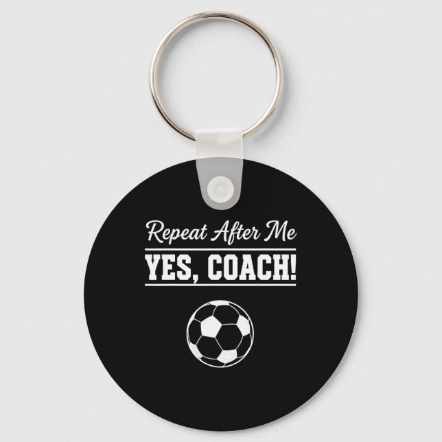 Repeat After Me Yes Coach Funny Soccer Coach  Keychain (Front)