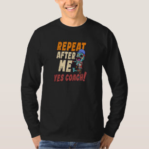 Repeat After Me Yes Coach Halloween Coach T-Shirt
