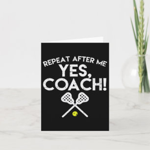 Repeat After Me Yes Coach Lacrosse Funny Lax Men W Card