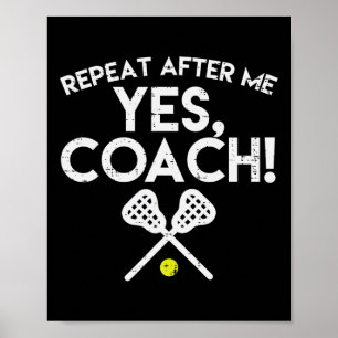 Repeat After Me Yes Coach Lacrosse Funny Lax Men W Poster