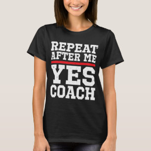 Repeat After Me Yes Coach Quote Vintage Distressed T-Shirt
