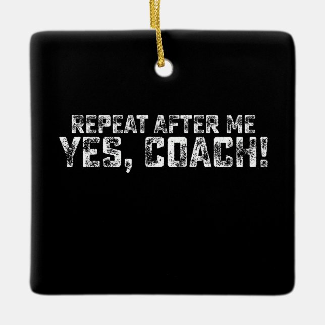 Repeat After Me Yes Coach Sports Ceramic Ornament (Front)