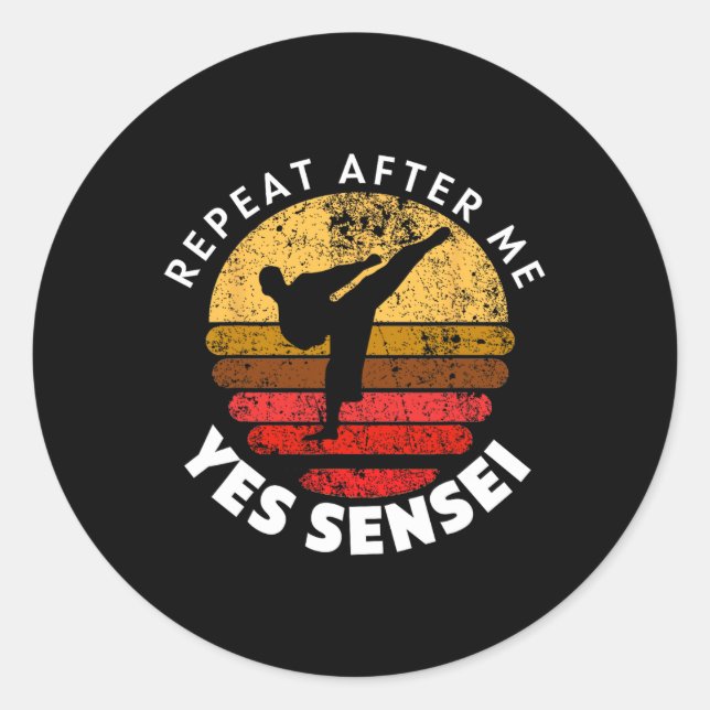 Repeat After Me Yes Sensei  Classic Round Sticker (Front)