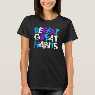 Repeat Great Habits  Simple Slogans & Urban Graphi T-Shirt