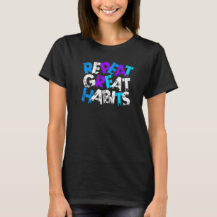 Repeat Great Habits Simple Slogans & Urban Graphic T-Shirt