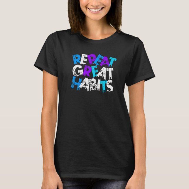 Repeat Great Habits Simple Slogans & Urban Graphic T-Shirt (Front)