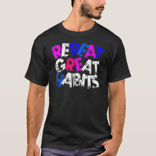 Repeat Great Habits  Simple Slogans  Urban Graphic T-Shirt