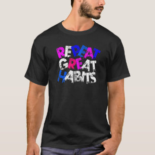 Repeat Great Habits Simple Slogans Urban Graphics T-Shirt