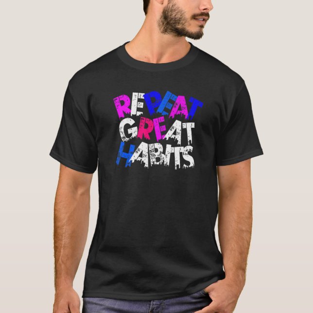 Repeat Great Habits Simple Slogans Urban Graphics T-Shirt (Front)