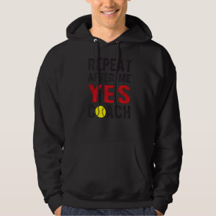 Repeat Yes Softball Coach Softball Coaching Hoodie