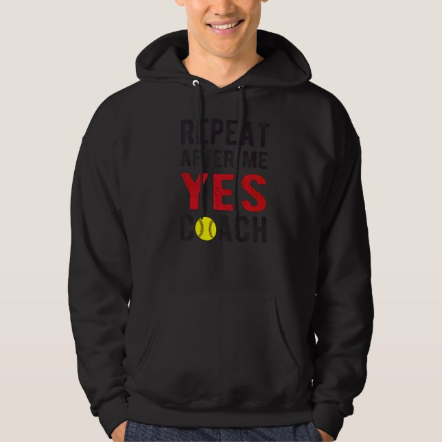 Repeat Yes Softball Coach Softball Coaching Hoodie (Front)