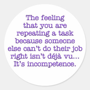 Repeating Yourself for Incompetent :Coworkers Classic Round Sticker