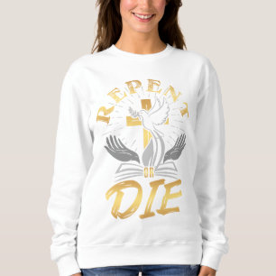 Repent Or Die Biblical Women's Sweatshirt