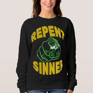 Repent Sinner - Funny Christian Jesus Bible Sweatshirt