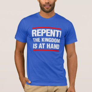 Repent! The Kingdom is at Hand T-Shirt