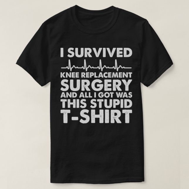 Replacement Surgery  I Survived Knee Surgery  T-Shirt (Design Front)