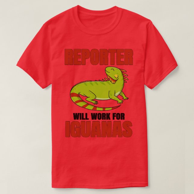 Reporter Will Work For Iguanas T-Shirt (Design Front)