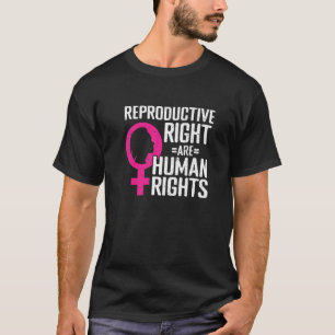 Reproductive Right Are Human Rights Feminism Femin T-Shirt