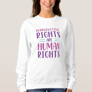 Reproductive Rights Are Human Rights Sweatshirt