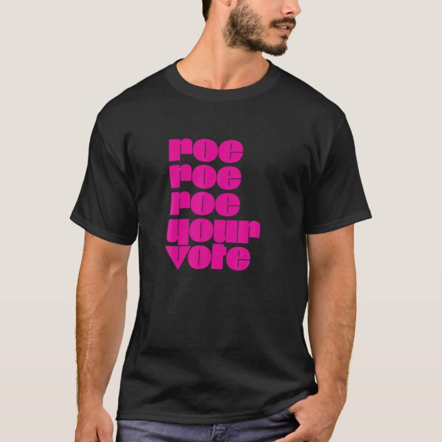 Reproductive Rights Roe Roe Roe Your Vote Pro Choi T-Shirt (Front)